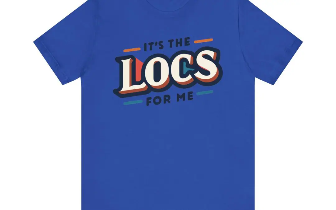 Celebrate Your Locs with the “It’s the Locs for Me” T-Shirt